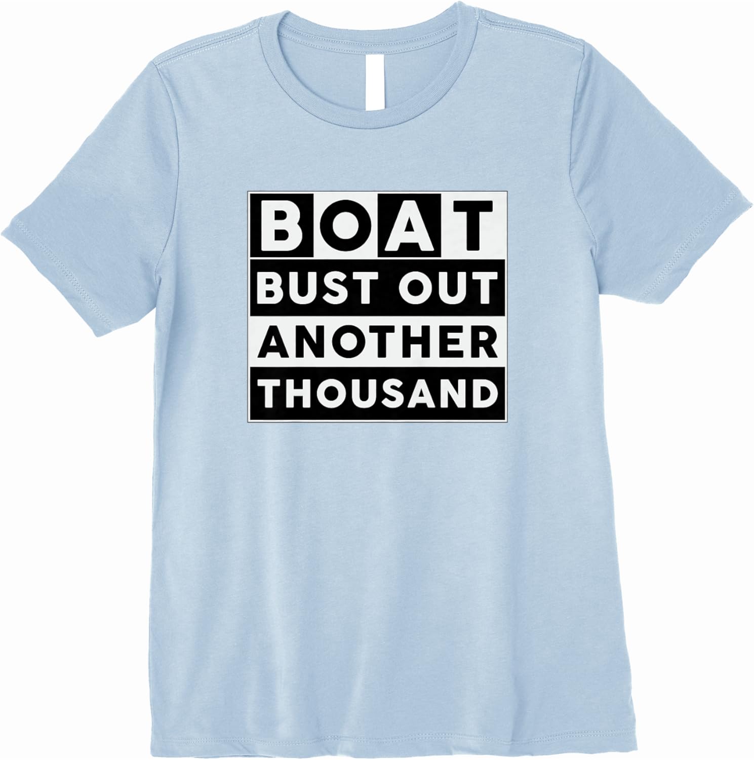 Boat Bust Out Another Thousand Boating for Captain Funny Premium TShirt